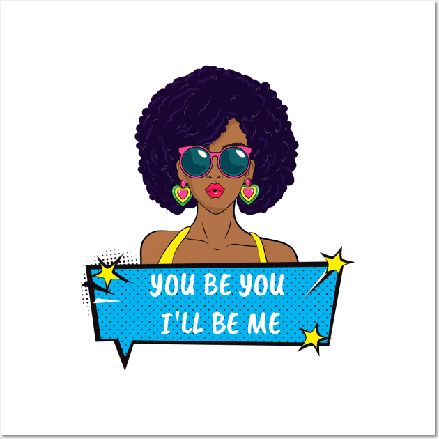 You Be You I'll Be Me Wall Art by MyVictory